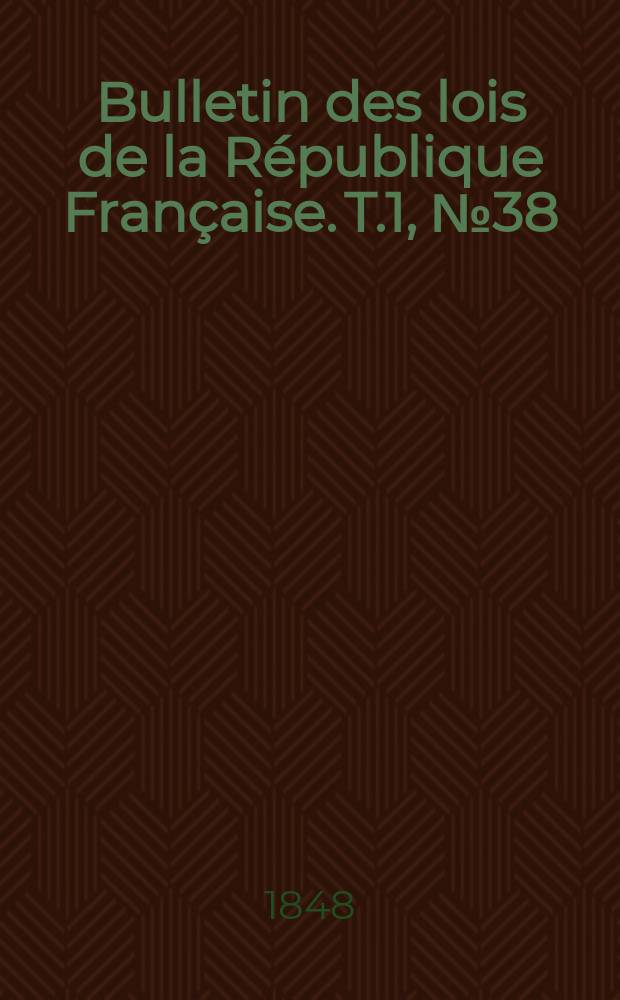 Bulletin des lois de la République Française. T.1, №38
