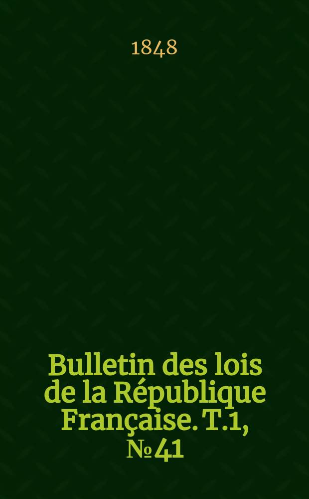 Bulletin des lois de la République Française. T.1, №41