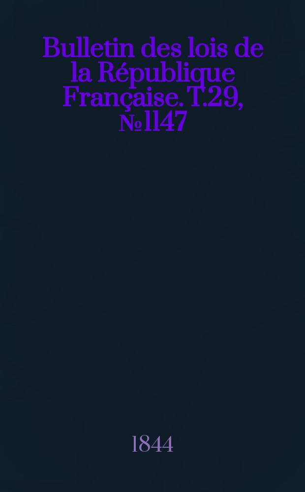 Bulletin des lois de la République Française. T.29, №1147