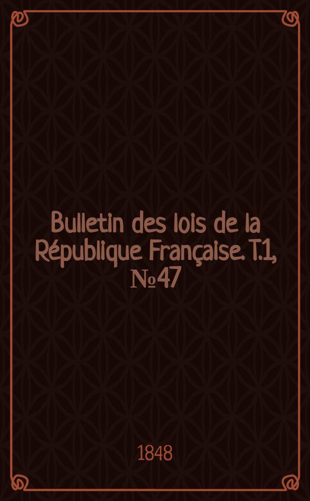 Bulletin des lois de la République Française. T.1, №47