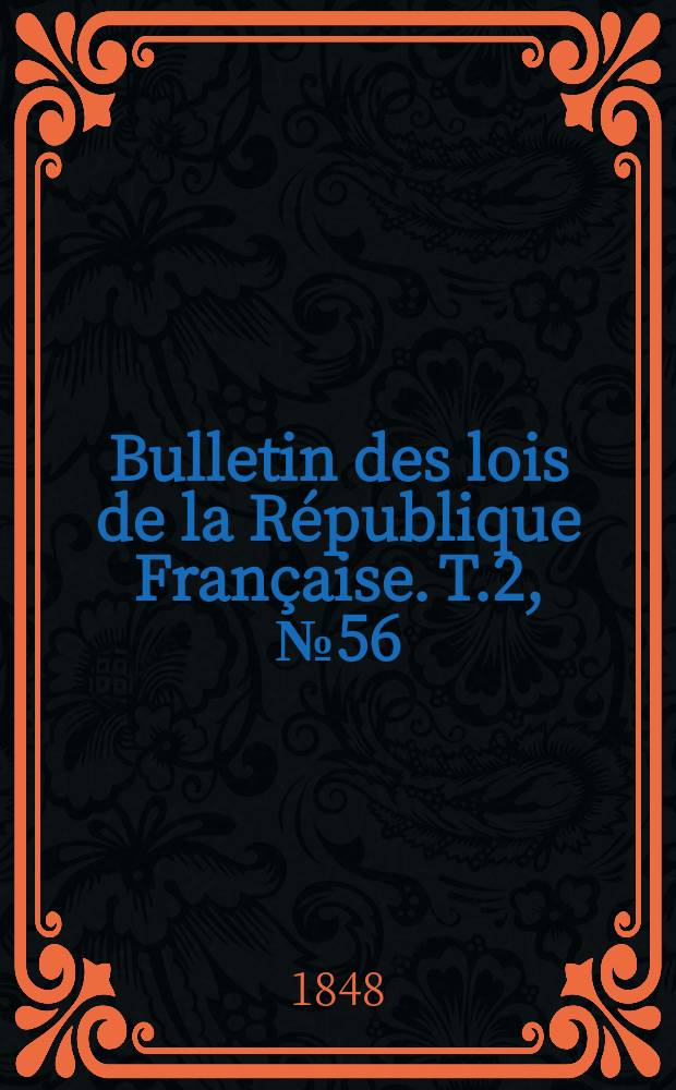Bulletin des lois de la R&eacute;publique Fran&ccedil;aise. T.2, №56