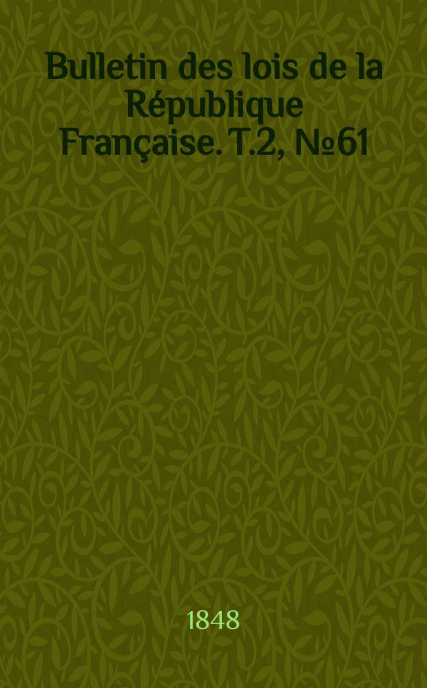 Bulletin des lois de la République Française. T.2, №61