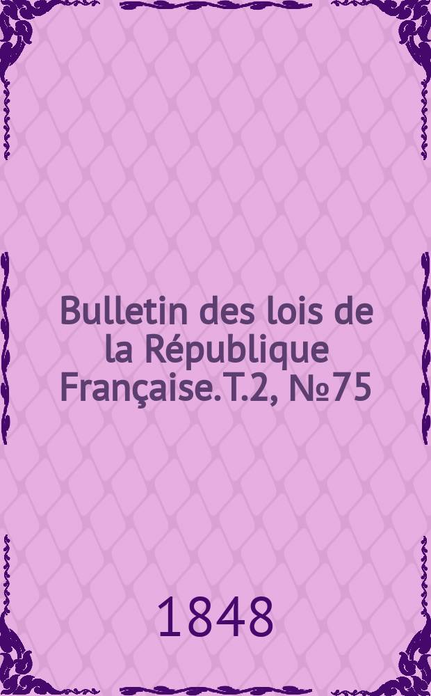 Bulletin des lois de la République Française. T.2, №75