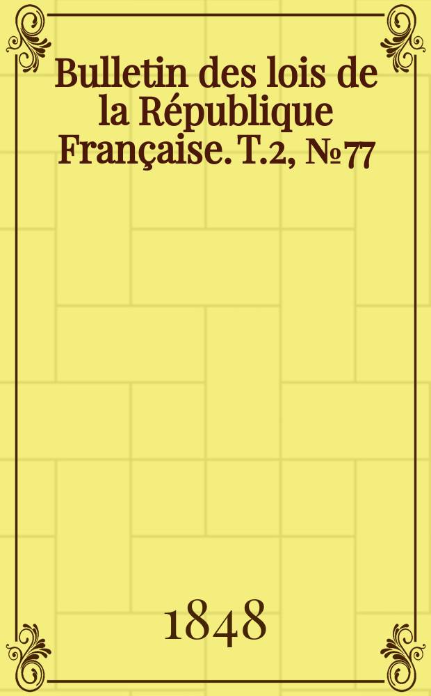 Bulletin des lois de la République Française. T.2, №77