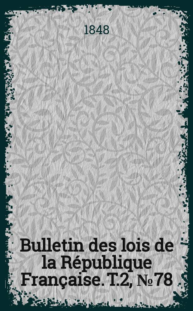 Bulletin des lois de la République Française. T.2, №78