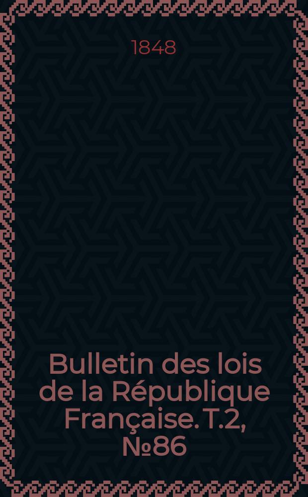 Bulletin des lois de la République Française. T.2, №86