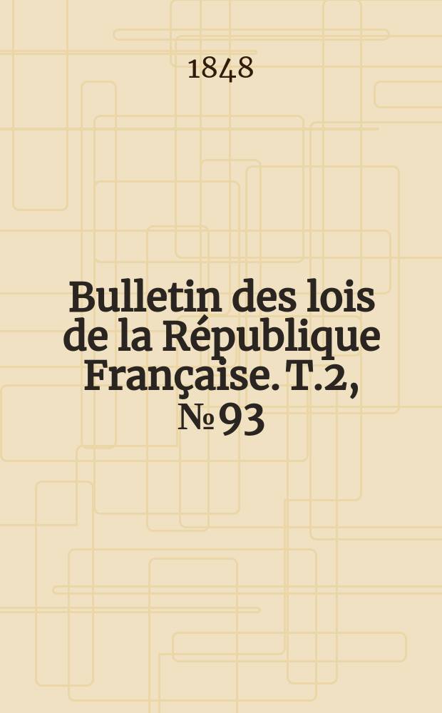Bulletin des lois de la République Française. T.2, №93