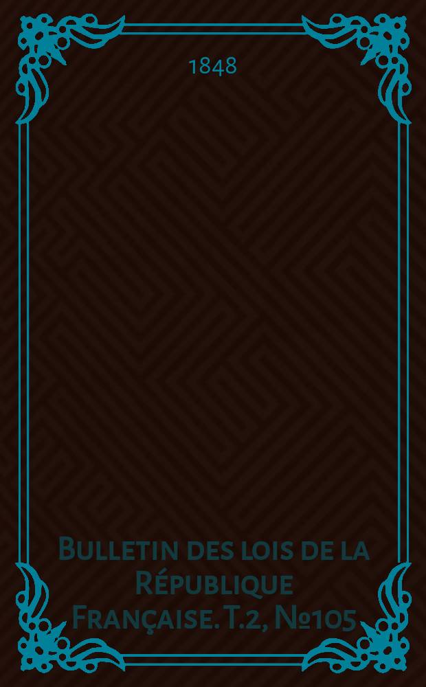 Bulletin des lois de la République Française. T.2, №105
