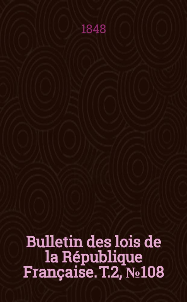 Bulletin des lois de la République Française. T.2, №108