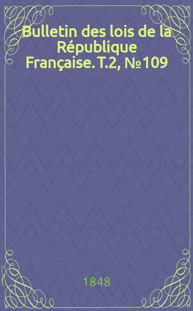 Bulletin des lois de la République Française. T.2, №109