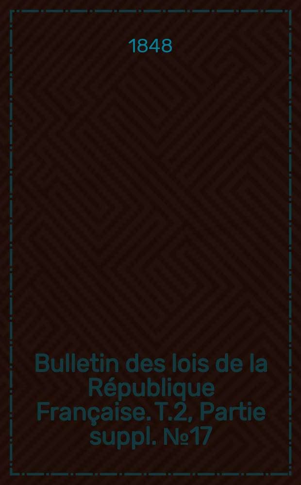 Bulletin des lois de la République Française. T.2, Partie suppl. №17