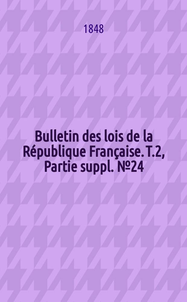 Bulletin des lois de la R&eacute;publique Fran&ccedil;aise. T.2, Partie suppl. №24