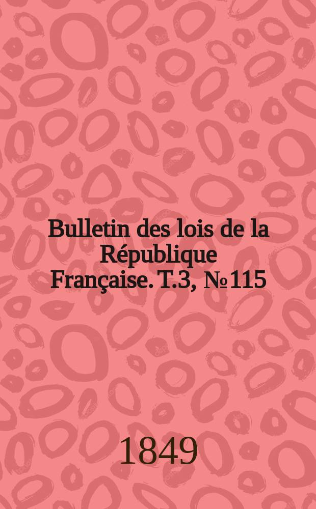Bulletin des lois de la République Française. T.3, №115