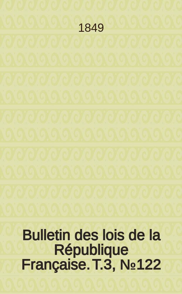 Bulletin des lois de la République Française. T.3, №122