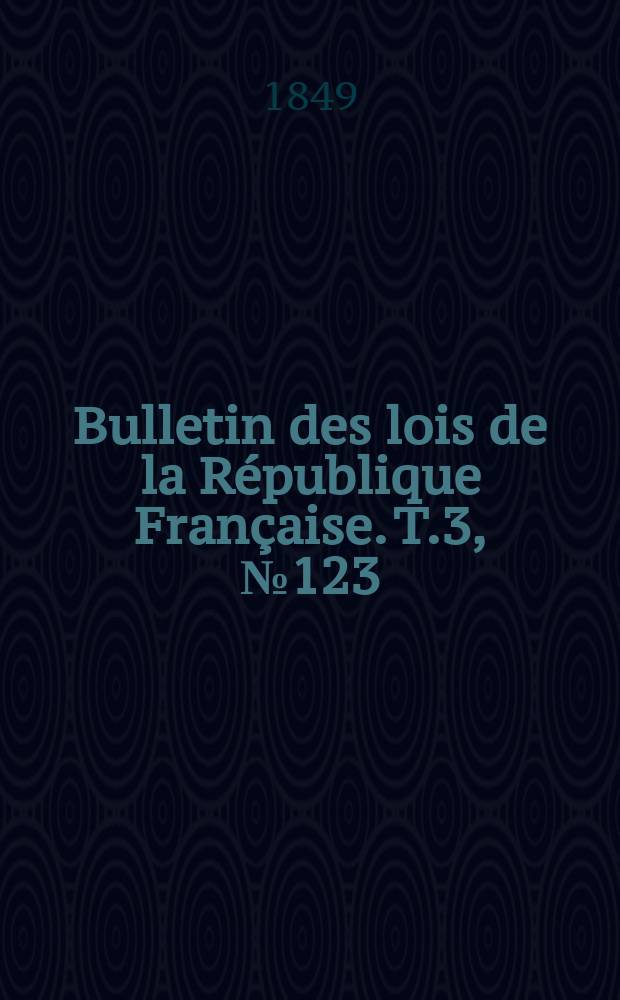 Bulletin des lois de la République Française. T.3, №123