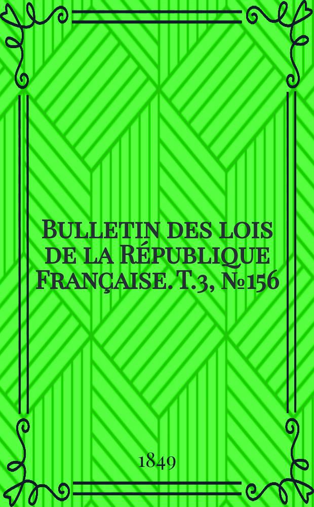 Bulletin des lois de la République Française. T.3, №156