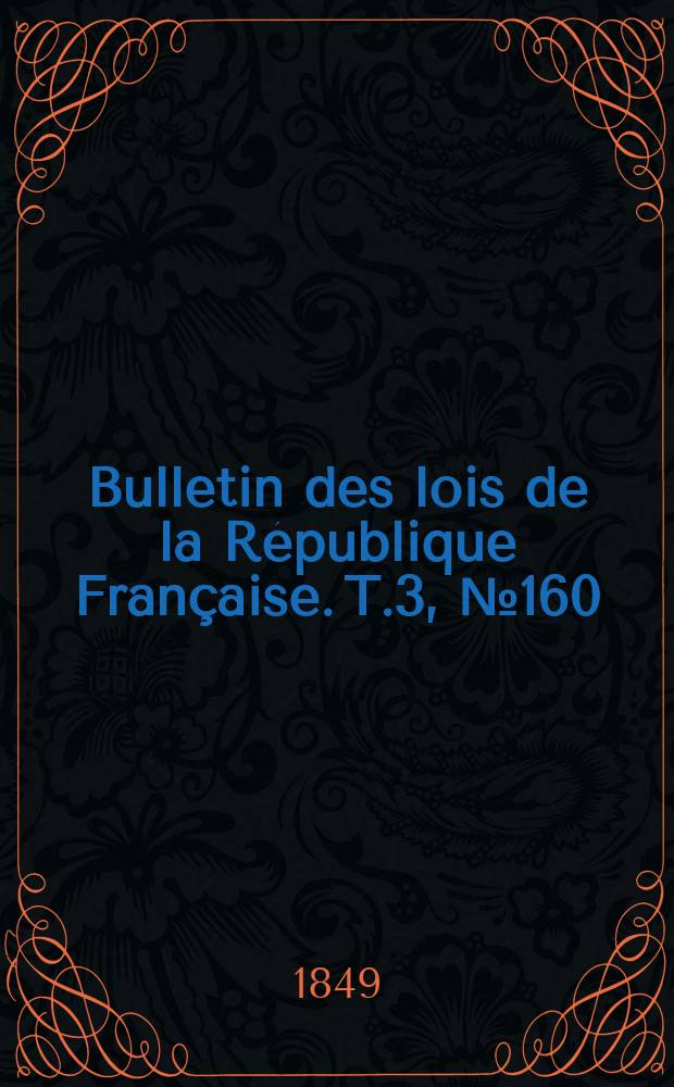 Bulletin des lois de la République Française. T.3, №160