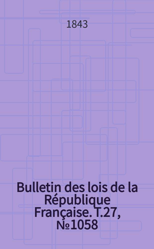 Bulletin des lois de la République Française. T.27, №1058