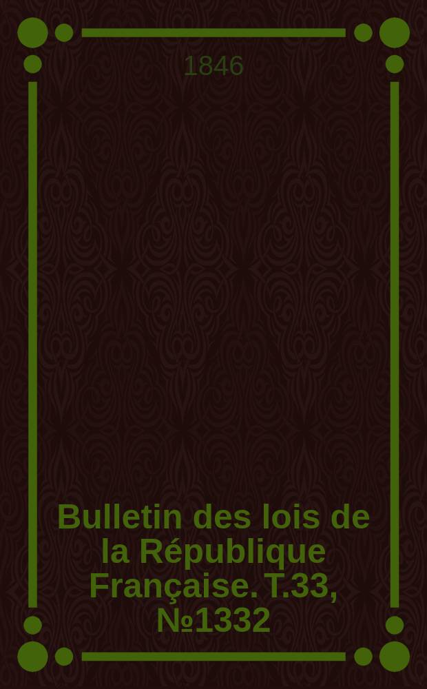 Bulletin des lois de la République Française. T.33, №1332