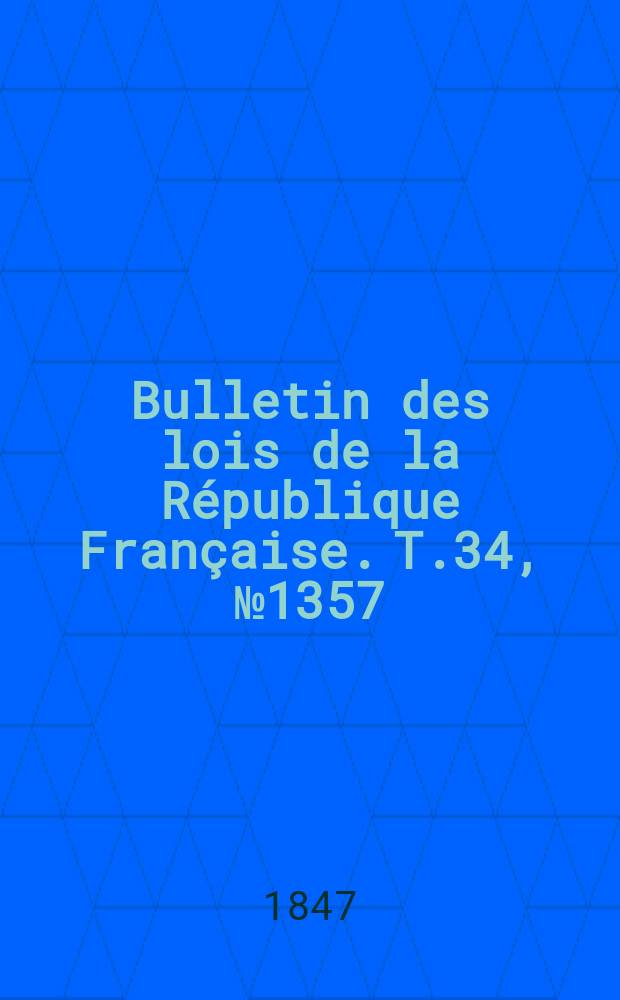 Bulletin des lois de la R&eacute;publique Fran&ccedil;aise. T.34, №1357