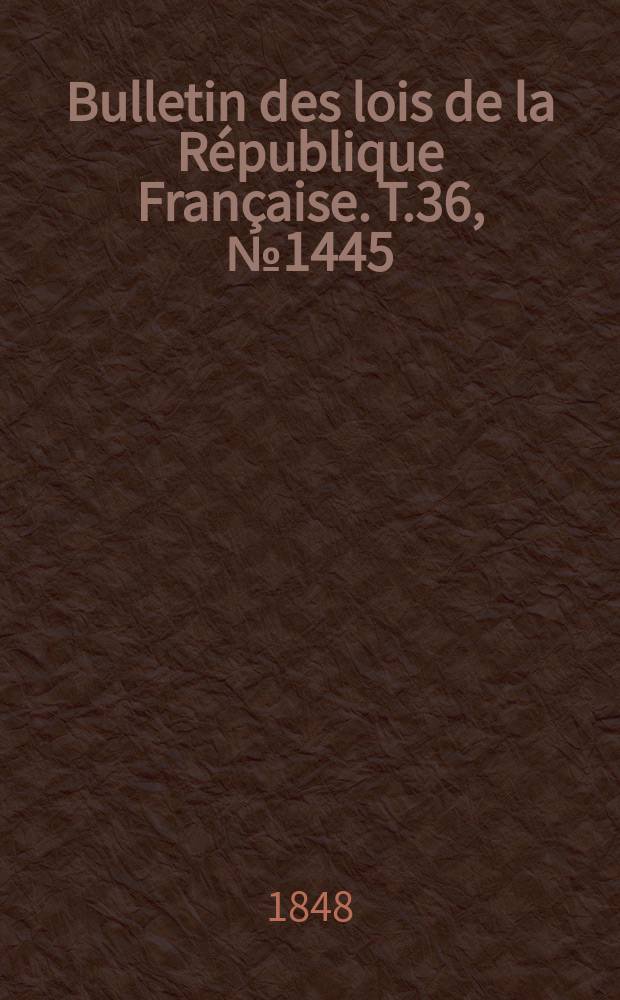 Bulletin des lois de la République Française. T.36, №1445
