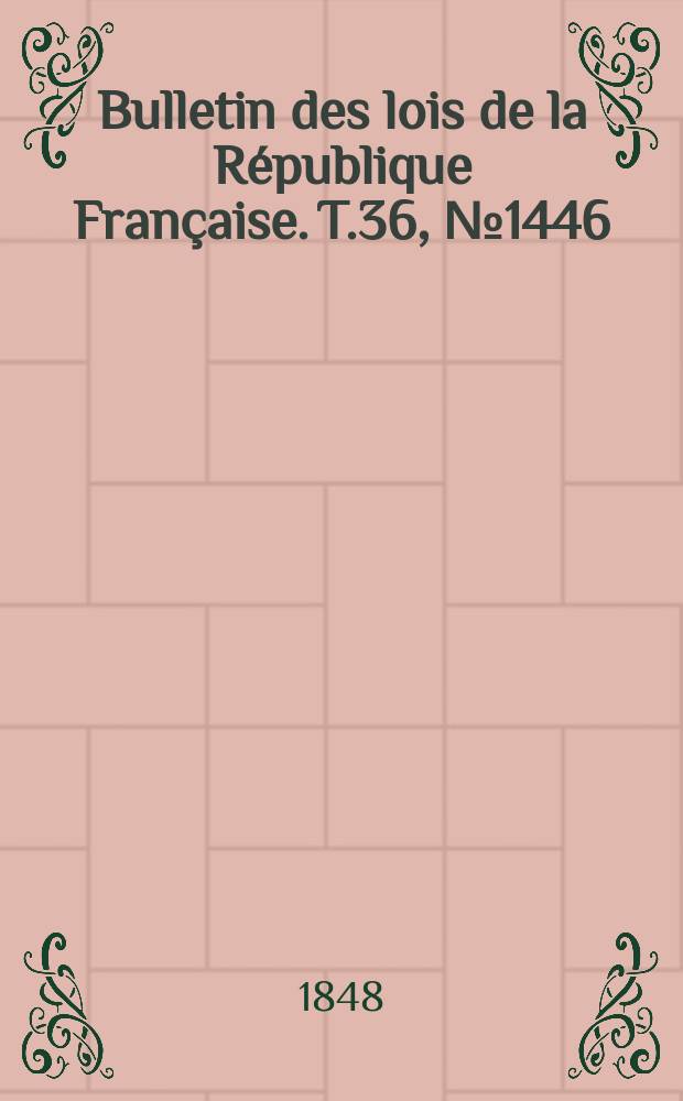 Bulletin des lois de la République Française. T.36, №1446