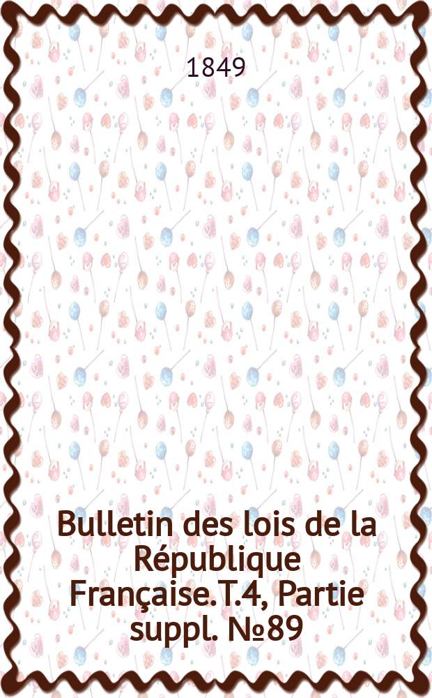 Bulletin des lois de la R&eacute;publique Fran&ccedil;aise. T.4, Partie suppl. №89