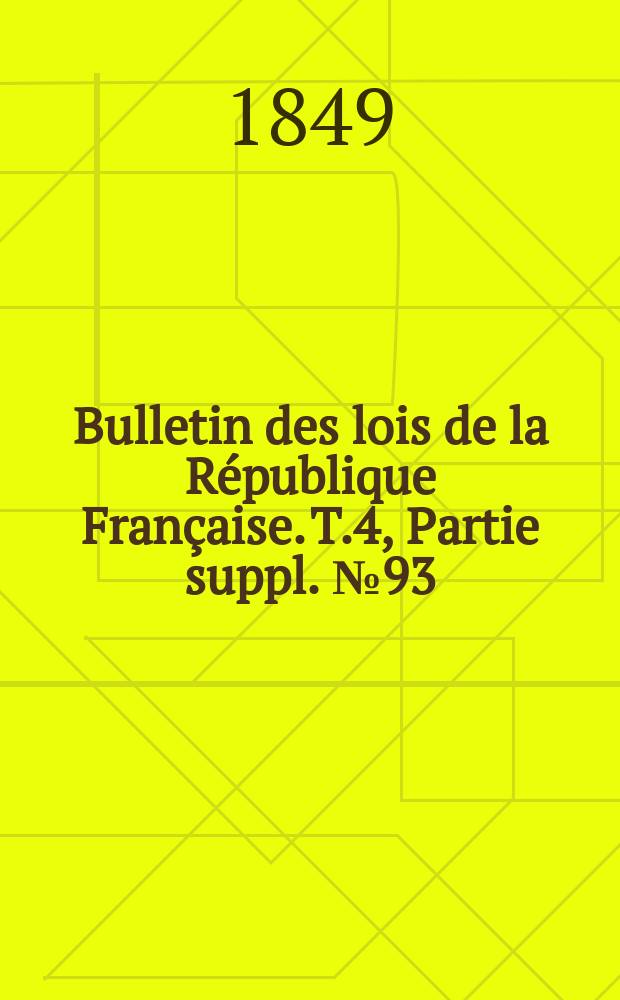 Bulletin des lois de la République Française. T.4, Partie suppl. №93