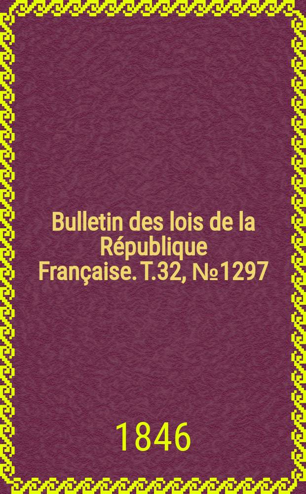 Bulletin des lois de la République Française. T.32, №1297