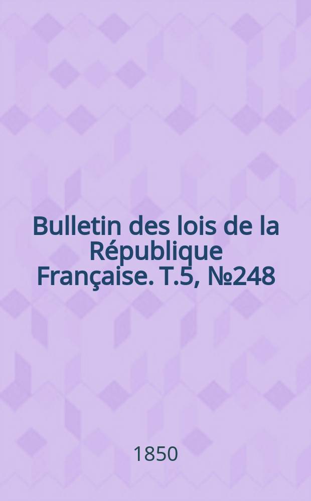 Bulletin des lois de la République Française. T.5, №248