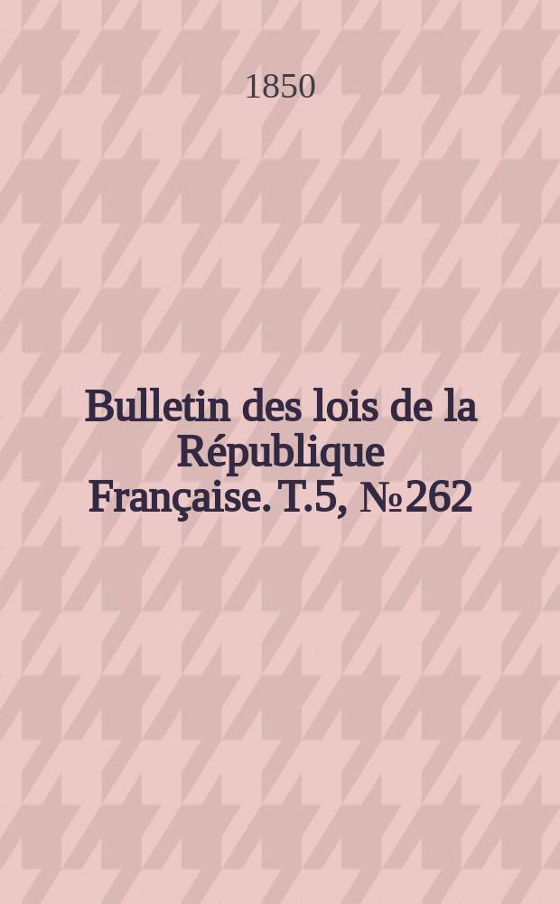 Bulletin des lois de la République Française. T.5, №262