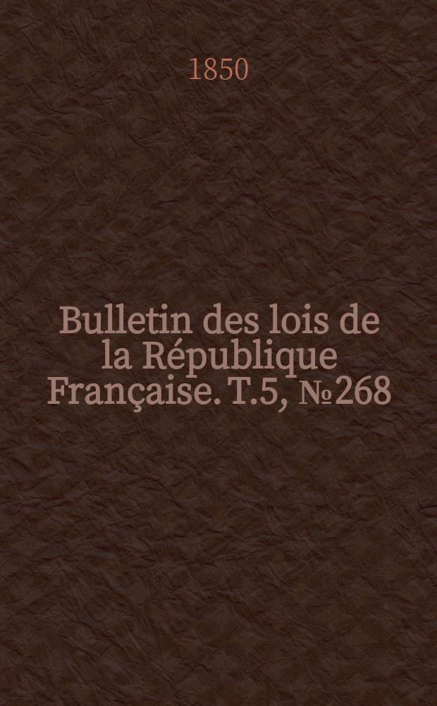 Bulletin des lois de la République Française. T.5, №268