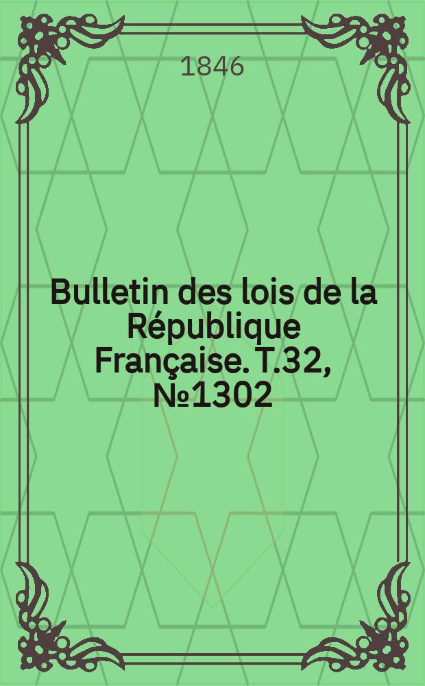 Bulletin des lois de la République Française. T.32, №1302