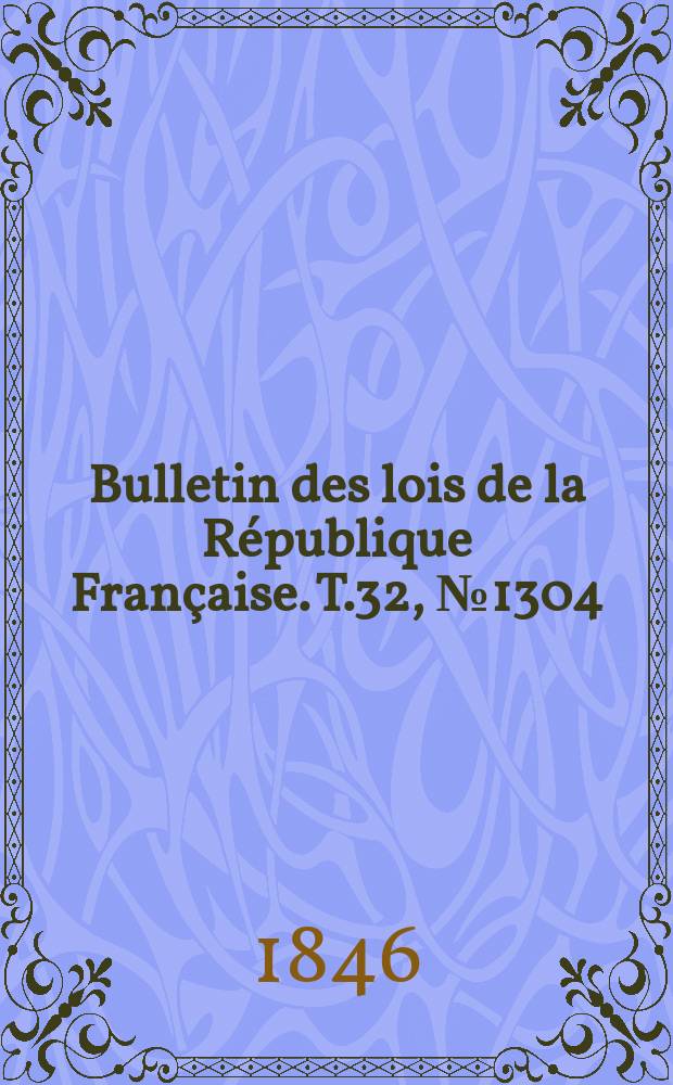 Bulletin des lois de la République Française. T.32, №1304