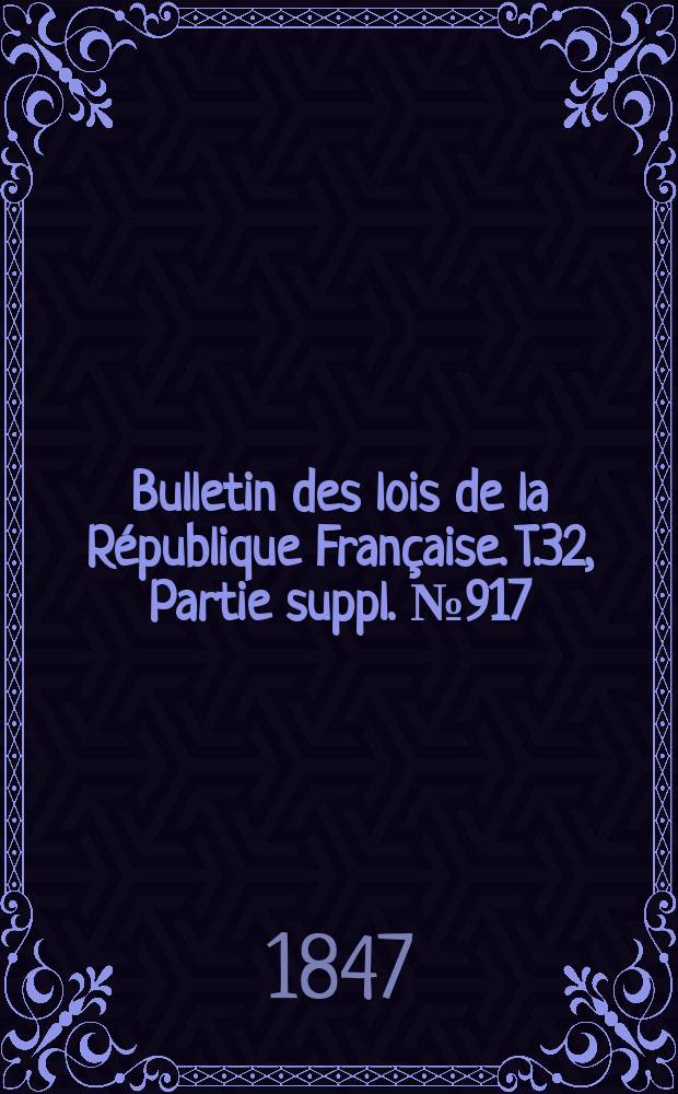 Bulletin des lois de la République Française. T.32, Partie suppl. №917
