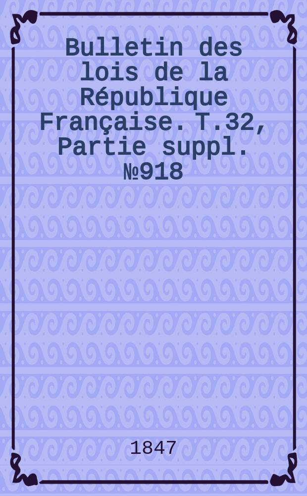 Bulletin des lois de la République Française. T.32, Partie suppl. №918