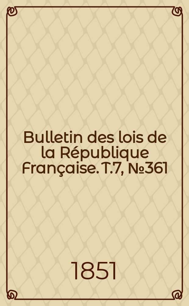 Bulletin des lois de la République Française. T.7, №361