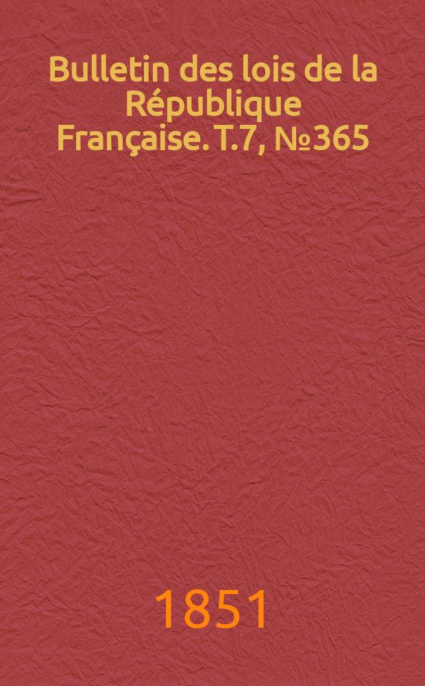 Bulletin des lois de la République Française. T.7, №365