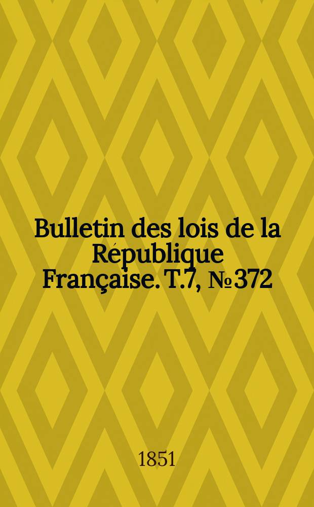 Bulletin des lois de la République Française. T.7, №372