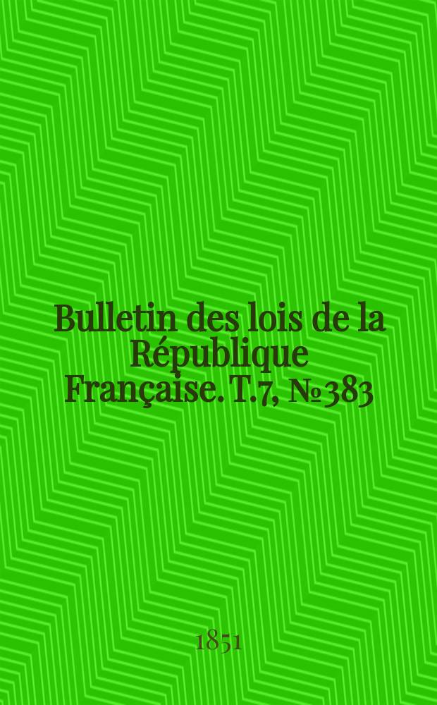 Bulletin des lois de la République Française. T.7, №383