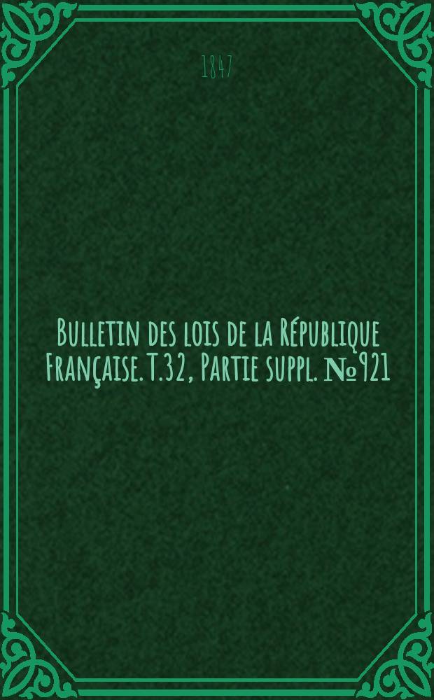 Bulletin des lois de la République Française. T.32, Partie suppl. №921