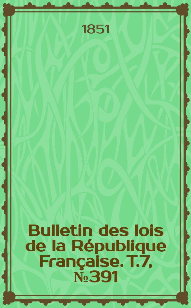 Bulletin des lois de la République Française. T.7, №391