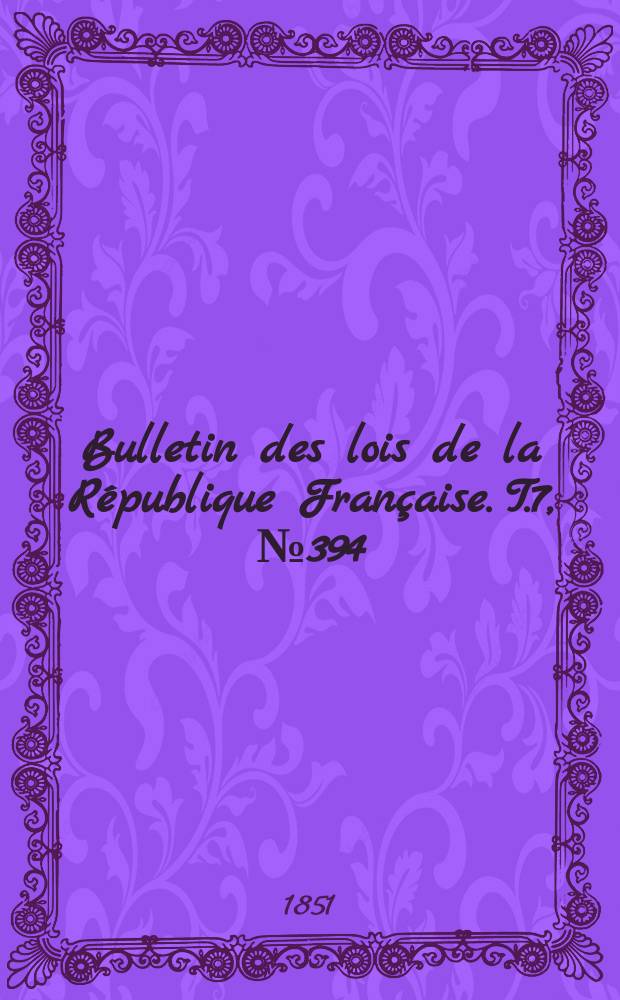 Bulletin des lois de la République Française. T.7, №394