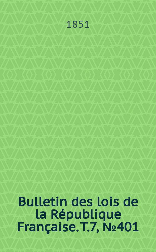 Bulletin des lois de la République Française. T.7, №401