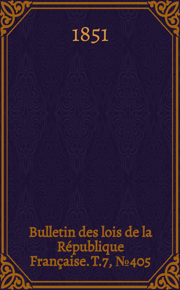 Bulletin des lois de la République Française. T.7, №405