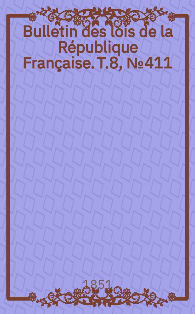 Bulletin des lois de la République Française. T.8, №411