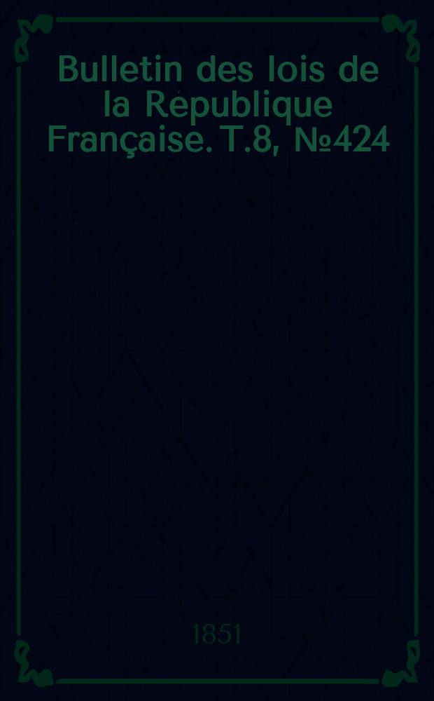 Bulletin des lois de la République Française. T.8, №424