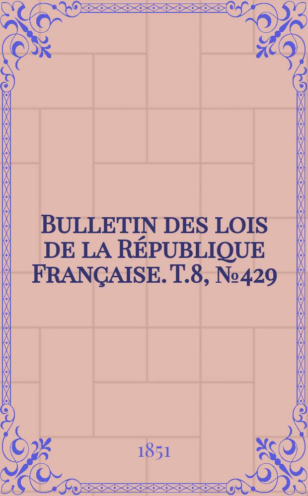 Bulletin des lois de la République Française. T.8, №429