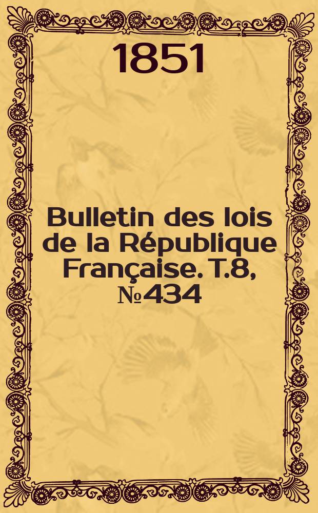 Bulletin des lois de la République Française. T.8, №434