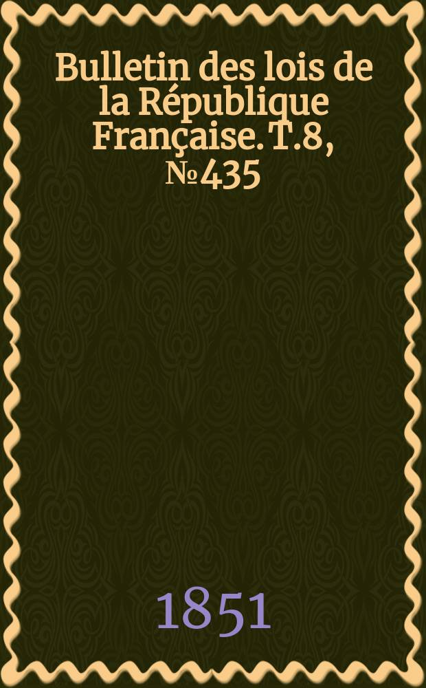 Bulletin des lois de la République Française. T.8, №435